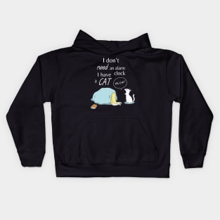 I Don't Need An Alarm Clock I Have  A Cat Meow Wake Up Happy Dad Mom Brother Sister Son Daughter Kids Hoodie